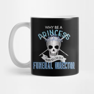 Why Be a Princess When You Can Be A Funeral Director Mug